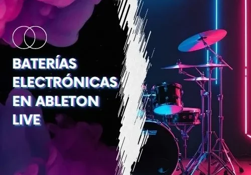 Creación de Baterías Electrónicas con Ableton Live